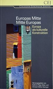 Band 36: Europas Mitte - Mitte Europas. Europa als kulturelle Konstruktion