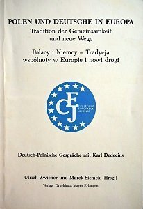 Band 6: Polen und Deutsche in Europa. Tradition der Gemeinsamkeit und neue Wege. Deutsch-Polnische Gespräche mit Karl Dedecius